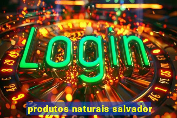 produtos naturais salvador